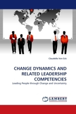 CHANGE DYNAMICS AND RELATED LEADERSHIP COMPETENCIES : Leading People through Change and Uncertainty （2010. 348 S. 220 x 150 mm）