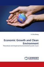 Economic Growth and Clean Environment : Theoretical and Empirical Environmental Kuznets Curve （2010. 212 S. 220 mm）