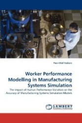Worker Performance Modelling in Manufacturing Systems Simulation : The Impact of Human Performance Variation on the Accuracy of Manufacturing Systems Simulation Models （2010. 204 S. 220 mm）