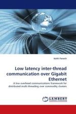 Low latency inter-thread communication over Gigabit Ethernet : A low overhead communications framework for distributed multi-threading over commodity clusters （2010. 204 S. 220 mm）