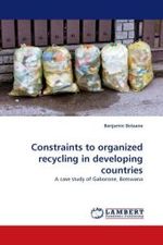 Constraints to organized recycling in developing countries : A case study of Gaborone, Botswana （2010. 268 S.）