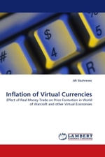 Inflation of Virtual Currencies : Effect of Real Money Trade on Price Formation in World of Warcraft and other Virtual Economies （2010. 92 S.）