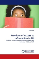 Freedom of Access to Information in Fiji : The Effect of Cultural Values on the Attitudes and Behaviour of Library Staff （2010. 112 S.）