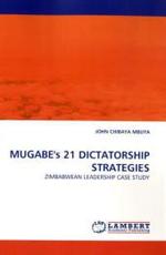 MUGABE's 21 DICTATORSHIP STRATEGIES : ZIMBABWEAN LEADERSHIP CASE STUDY （2010. 136 S.）