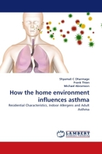 How the home environment influences asthma : Residential Characteristics, Indoor Allergens and Adult Asthma （2010. 320 S. 220 mm）