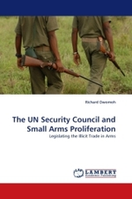 The UN Security Council and Small Arms Proliferation : Legislating the Illicit Trade in Arms （2010. 84 S.）