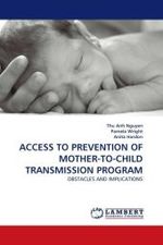 ACCESS TO PREVENTION OF MOTHER-TO-CHILD TRANSMISSION PROGRAM : OBSTACLES AND IMPLICATIONS （2010. 236 S. 220 mm）