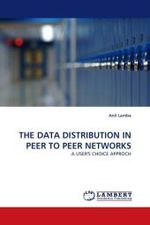 THE DATA DISTRIBUTION IN PEER TO PEER NETWORKS : A USER'S CHOICE APPROCH （2011. 76 S.）