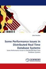 Some Performance Issues in Distributed Real Time Database Systems : Some Performance Issues in Distributed Real Time Database Systems （2010. 136 S.）