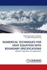 NUMERICAL TECHNIQUES FOR HEAT EQUATION WITH BOUNDARY SPECIFICATIONS : Methods, Algorithm and Applications （2010. 120 S.）