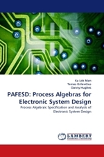 PAFESD: Process Algebras for Electronic System Design : Process Algebraic Specification and Analysis of Electronic System Design （2010. 132 S.）
