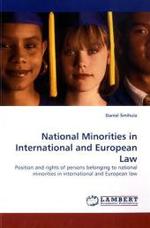 National Minorities in International and European Law : Position and rights of persons belonging to national minorities in international and European law （2010. 132 S. 220 mm）