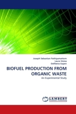 BIOFUEL PRODUCTION FROM ORGANIC WASTE : An Experimental Study （2010. 92 S. 220 mm）