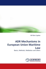 ADR Mechanisms in European Union Maritime Law : Basics, Methods, Mediation and others （2010. 96 S. 220 mm）