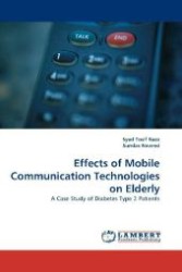 Effects of Mobile Communication Technologies on Elderly : A Case Study of Diabetes Type 2 Patients （2010. 68 S. 220 mm）