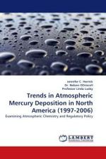 Trends in Atmospheric Mercury Deposition in North America (1997-2006) : Examining Atmospheric Chemistry and Regulatory Policy （2010. 100 S.）