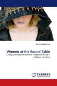 Women at the Round Table : Conteptual Transformations of Female Characters in Arthurian Literature （2010. 100 S.）