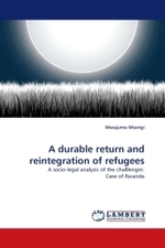 A durable return and reintegration of refugees : A socio-legal analysis of the challlenges: Case of Rwanda （2010. 72 S. 220 mm）