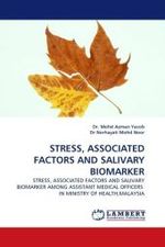 STRESS, ASSOCIATED FACTORS AND SALIVARY BIOMARKER : STRESS, ASSOCIATED FACTORS AND SALIVARY BIOMARKER AMONG ASSISTANT MEDICAL OFFICERS IN MINISTRY OF HEALTH,MALAYSIA （2010. 72 S.）