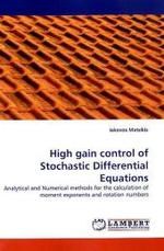 High gain control of Stochastic Differential Equations : Analytical and Numerical methods for the calculation of moment exponents and rotation numbers （2010. 156 S.）