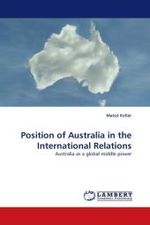 Position of Australia in the International Relations : Australia as a global middle power （2010. 68 S.）