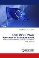 Small States Power Resources in EU Negotiations : Nordic Eco-entrepreneurship within the Environmental Policy of the EU （2010. 340 S. 220 mm）
