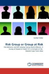 Risk Group or Group at Risk : Risk Behavior and HIV among Young South Africans: A Survey of Grade 8, 9 and 10 s in Schools of the Greater Cape Town Area （2010. 180 S. 220 mm）