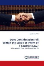 Does Consideration Fall Within the Scope of Intent of a Contract Law? : A Comparative View: USA, England and EU （2010. 80 S.）