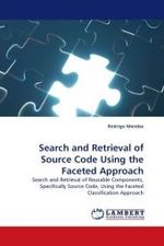 Search and Retrieval of Source Code Using the Faceted Approach : Search and Retrieval of Reusable Components, Specifically Source Code, Using the Faceted Classification Approach （2010. 124 S.）
