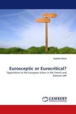 Eurosceptic or Eurocritical? : Oppositions to the European Union in the French and German Left （2010. 300 S. 220 mm）