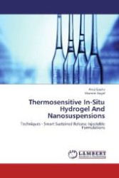 Thermosensitive In-Situ Hydrogel And Nanosuspensions : Techniques - Smart Sustained Release Injectable Formulations （2012. 92 S. 220 mm）