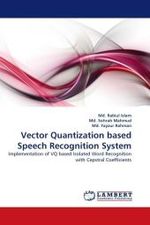 Vector Quantization based Speech Recognition System : Implementation of VQ based Isolated Word Recognition with Cepstral Coefficients （2010. 80 S.）