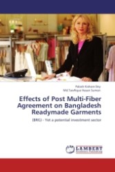 Effects of Post Multi-Fiber Agreement on Bangladesh Readymade Garmens : (BRG)-Yet a potential investment sector （2010. 72 S.）