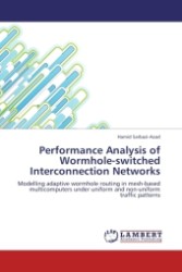 Performance Analysis of Wormhole-switched Interconnection Networks : Modelling adaptive wormhole routing in mesh-based multicomputers under uniform and non-uniform traffic patterns （2010. 216 S.）