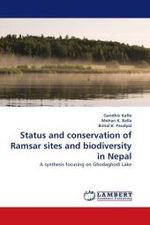 Status and conservation of Ramsar sites and biodiversity in Nepal : A synthesis focusing on Ghodaghodi Lake （2010. 104 S.）