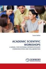 ACADEMIC SCIENTIFIC WORKSHOPS : A MODEL FOR FOSTERING INTERDISCIPLINARY COMMUNICATION AND COLLABORATION （2010. 280 S.）