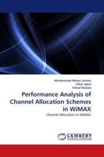 Performance Analysis of Channel Allocation Schemes in WiMAX : Channel Allocation in WiMAX （2010. 108 S.）