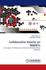 Collaborative Attacks on MANETs : An Analysis of Collaborative Attacks on Mobile Ad hoc Networks （2010. 76 S.）