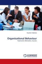 Organisational Behaviour : Teamwork, Motivation, Success （2010. 628 S.）