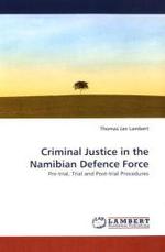 Criminal Justice in the Namibian Defence Force : Pre-trial, Trial and Post-trial Procedures （2010. 108 S.）
