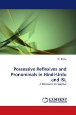 Possessive Reflexives and Pronominals in Hindi-Urdu and ISL : A Minimalist Perspective （2010. 112 S.）