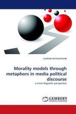 Morality models through metaphors in media political discourse : a cross-linguistic perspective （2010. 192 S.）
