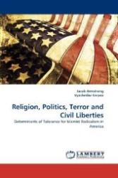Religion, Politics, Terror and Civil Liberties : Determinants of Tolerance for Islamist Radicalism in America （2010. 92 S. 220 mm）