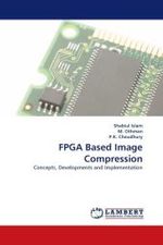 FPGA Based Image Compression : Concepts, Developments and Implementation （2010. 152 S.）