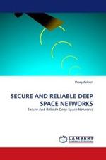 SECURE AND RELIABLE DEEP SPACE NETWORKS : Secure And Reliable Deep Space Networks （2010. 68 S.）