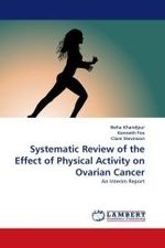 Systematic Review of the Effect of Physical Activity on Ovarian Cancer : An Interim Report （2010. 92 S.）