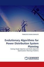 Evolutionary Algorithms for Power Distribution System Planning : Solving Single-objective and Multi-objective Optimization Planning Problems （2010. 168 S.）