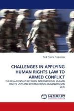 CHALLENGES IN APPLYING HUMAN RIGHTS LAW TO ARMED CONFLICT : THE RELATIONSHIP BETWEEN INTERNATIONAL HUMAN RIGHTS LAW AND INTERNATIONAL HUMANITARIAN LAW （2010. 64 S. 220 mm）
