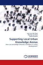 Supporting Local Urban Knowledge Arenas : How can knowledge networks contribute to urban development? （2011. 152 S.）