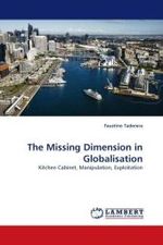 The Missing Dimension in Globalisation : Kitchen Cabinet, Manipulation, Exploitation （2010. 448 S.）